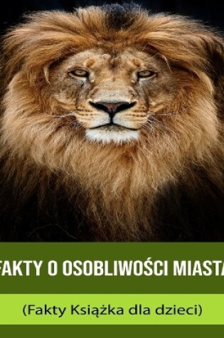 Cover of Fakty o Osobliwo&#347;ci miasta (Fakty Ksi&#261;&#380;ka dla dzieci)