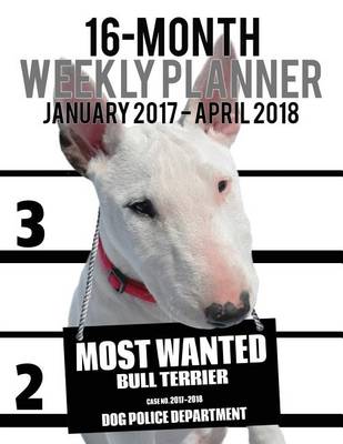 Cover of 2017-2018 Weekly Planner - Most Wanted Bull Terrier