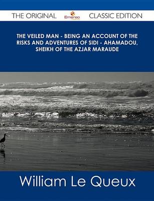 Book cover for The Veiled Man - Being an Account of the Risks and Adventures of Sidi - Ahamadou, Sheikh of the Azjar Maraude - The Original Classic Edition