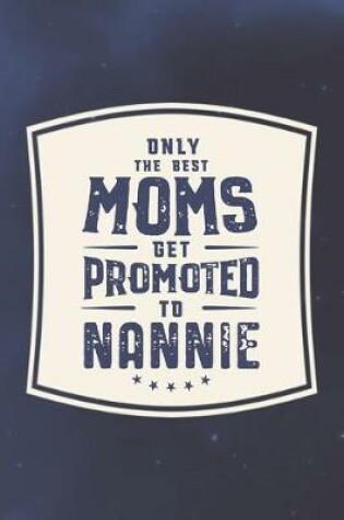 Cover of Only The Best Moms Get Promoted To Nannie