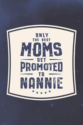 Book cover for Only The Best Moms Get Promoted To Nannie