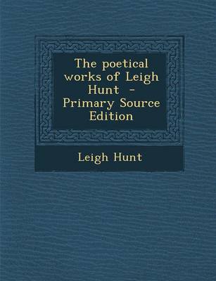 Book cover for The Poetical Works of Leigh Hunt - Primary Source Edition