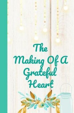 Cover of The Making Of A Grateful Heart