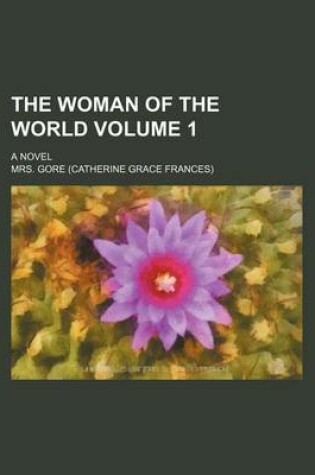 Cover of The Woman of the World; A Novel Volume 1