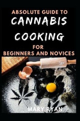 Cover of Absolute Guide To Cannabis Cooking For Beginners And Novices