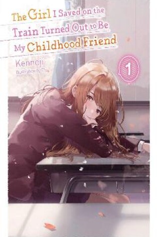 Cover of The Girl I Saved on the Train Turned Out to Be My Childhood Friend, Vol. 1 (light novel)