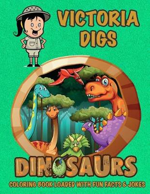 Book cover for Victoria Digs Dinosaurs Coloring Book Loaded With Fun Facts & Jokes