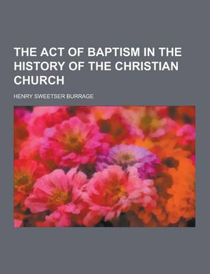 Book cover for The Act of Baptism in the History of the Christian Church