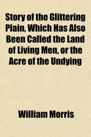 Cover of Story of the Glittering Plain, Which Has Also Been Called the Land of Living Men, or the Acre of the Undying