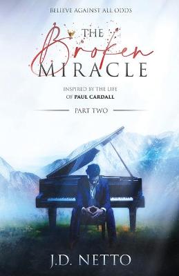 Cover of The Broken Miracle - Inspired by the Life of Paul Cardall