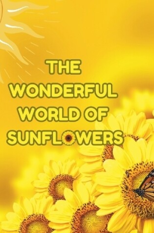 Cover of The Wonderful World of Sunflowers