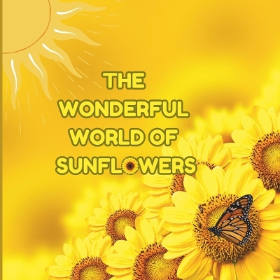 Book cover for The Wonderful World of Sunflowers