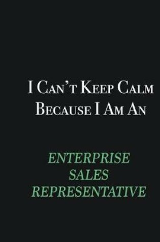 Cover of I cant Keep Calm because I am an Enterprise Sales Representative