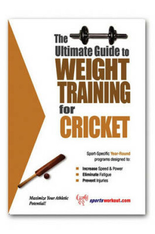 Cover of The Ultimate Guide to Weight Training for Cricket