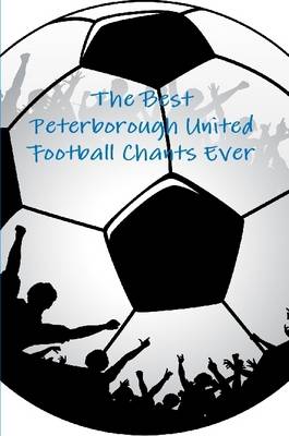 Book cover for The Best Peterborough United Football Chants Ever