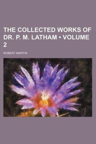 Cover of The Collected Works of Dr. P. M. Latham (Volume 2)
