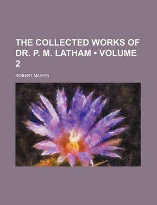 Book cover for The Collected Works of Dr. P. M. Latham (Volume 2)