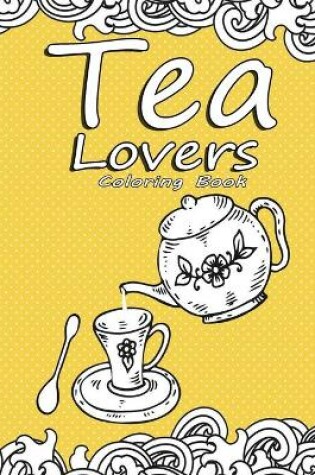 Cover of Tea Lovers Coloring Book