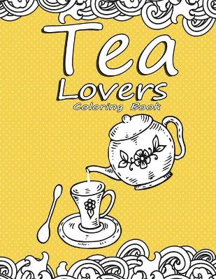 Book cover for Tea Lovers Coloring Book