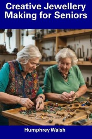 Cover of Creative Jewellery Making for Seniors