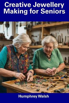 Cover of Creative Jewellery Making for Seniors