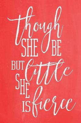 Cover of Pastel Chalkboard Journal - Though She Be But Little, She Is Fierce (Red)