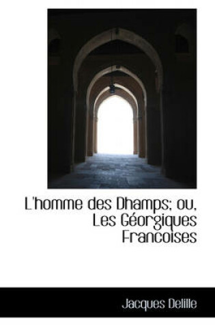 Cover of L'Homme Des Dhamps; Ou, Les G Orgiques Francoises