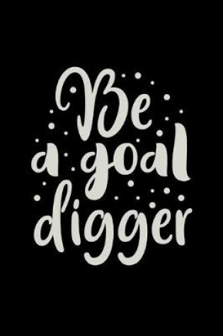 Cover of Be A Goal Digger