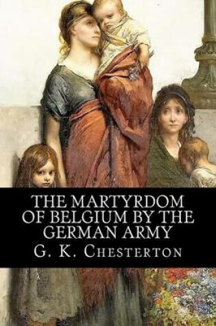 Cover of The Martyrdom of Belgium by the German Army