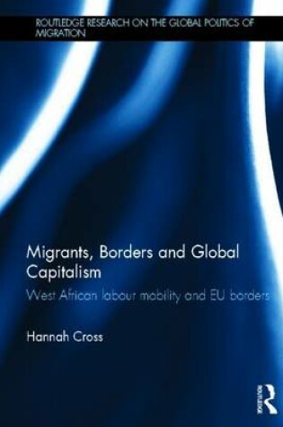 Cover of Migrants, Borders and Global Capitalism: West African Labour Mobility and Eu Borders