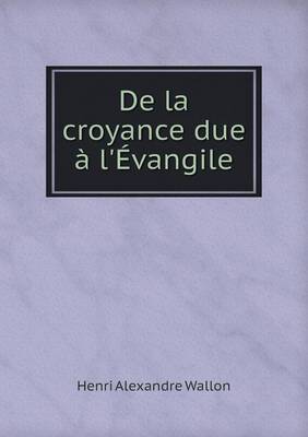 Book cover for De la croyance due à l'Évangile