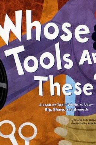 Cover of Whose Tools are These?: a Look at Tools Workers Use - Big, Sharp, and Smooth (Whose is it?: Community Workers)