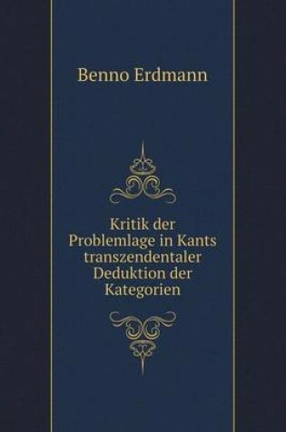 Cover of Kritik der Problemlage in Kants transzendentaler Deduktion der Kategorien