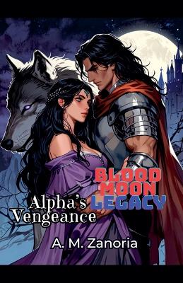 Cover of Blood Moon Legacy Alpha's Vengeance