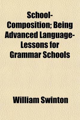 Book cover for School-Composition; Being Advanced Language-Lessons for Grammar Schools