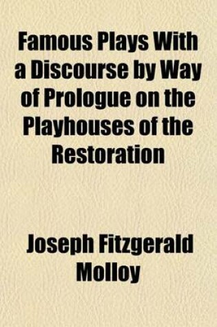 Cover of Famous Plays with a Discourse by Way of Prologue on the Playhouses of the Restoration