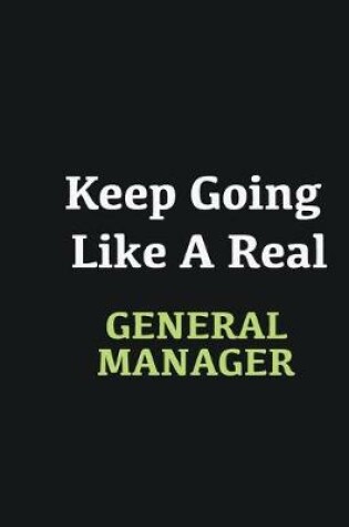 Cover of Keep Going Like a Real General manager