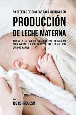 Book cover for 50 Recetas De Comidas Para Impulsar Su Producción De Leche Materna