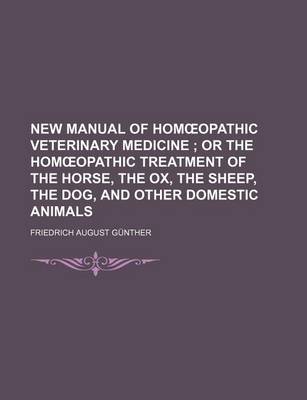 Book cover for New Manual of Hom Opathic Veterinary Medicine; Or the Hom Opathic Treatment of the Horse, the Ox, the Sheep, the Dog, and Other Domestic Animals