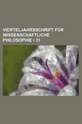 Cover of Vierteljahrsschrift Fur Wissenschaftliche Philosophie (31)