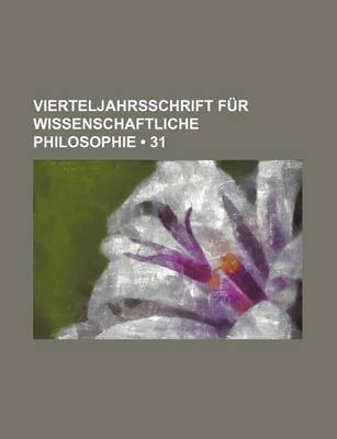 Book cover for Vierteljahrsschrift Fur Wissenschaftliche Philosophie (31)