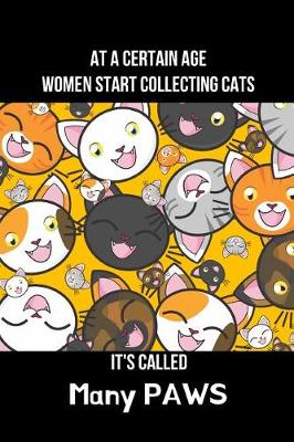 Book cover for At a Certain Age Women Start Collecting Many Cats It's Called Many Paws