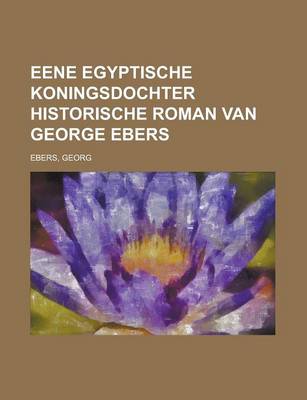 Book cover for Eene Egyptische Koningsdochter Historische Roman Van George Ebers