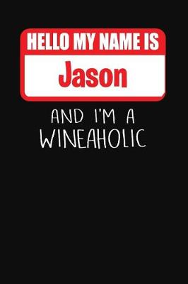 Book cover for Hello My Name is Jason And I'm A Wineaholic