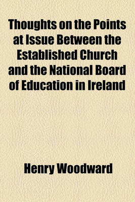 Book cover for Thoughts on the Points at Issue Between the Established Church and the National Board of Education in Ireland