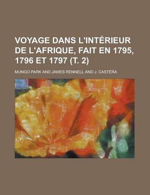 Book cover for Voyage Dans L'Interieur de L'Afrique, Fait En 1795, 1796 Et 1797 ( . 2)