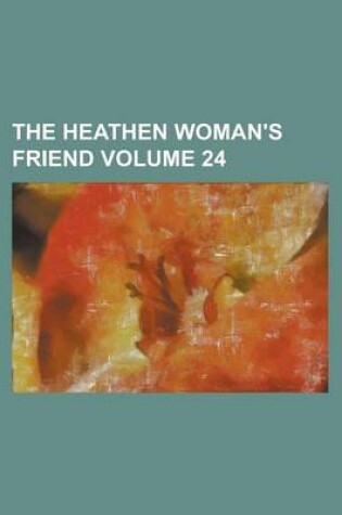 Cover of The Heathen Woman's Friend Volume 24