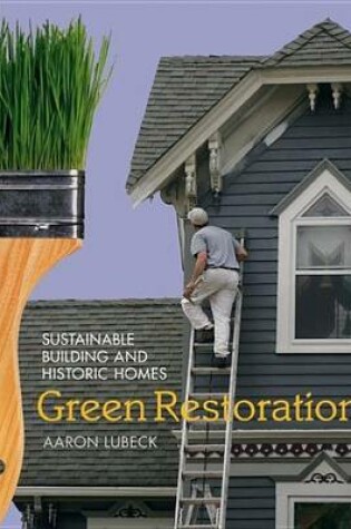 Cover of Green Restorations: Sustainable Building and Historic Homes