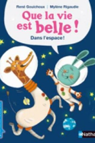 Cover of Que la vie est belle...Dans l'espace!