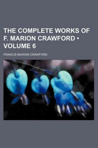 Cover of The Complete Works of F. Marion Crawford (Volume 6 )